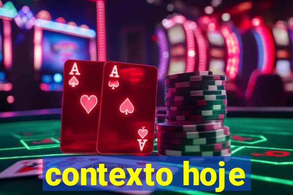 contexto hoje