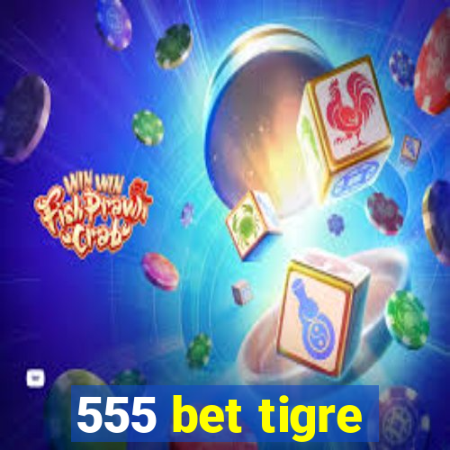 555 bet tigre