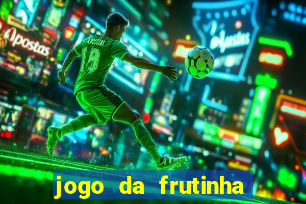 jogo da frutinha de ganhar dinheiro
