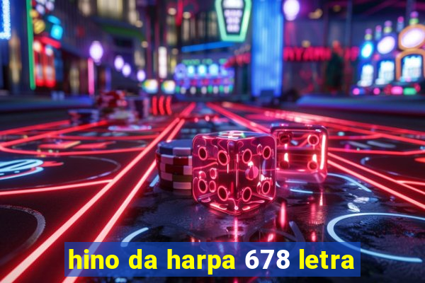 hino da harpa 678 letra