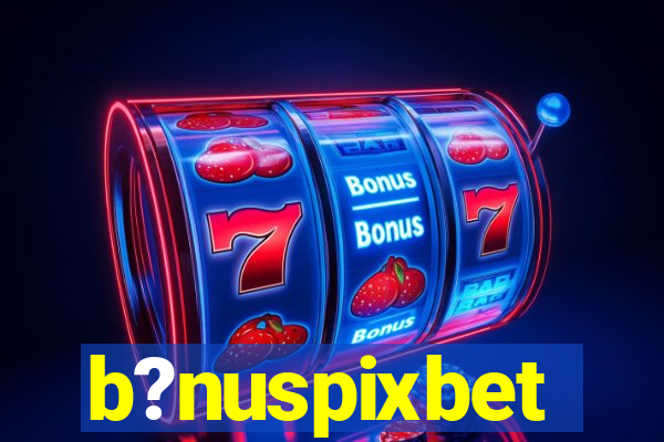b?nuspixbet