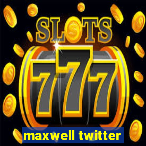 maxwell twitter