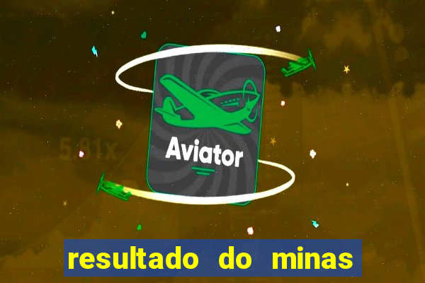 resultado do minas cap hoje