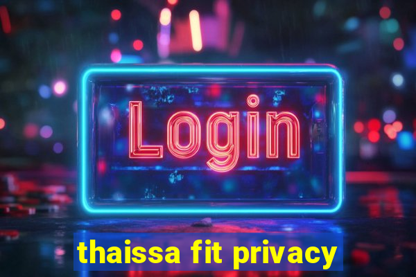 thaissa fit privacy