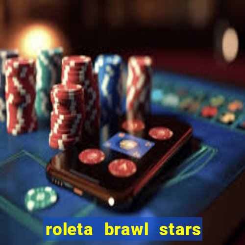 roleta brawl stars 2024 84 brawlers