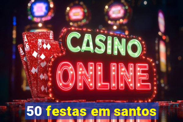 50 festas em santos