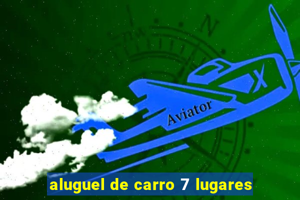 aluguel de carro 7 lugares