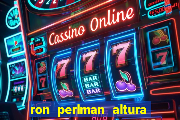 ron perlman altura e peso