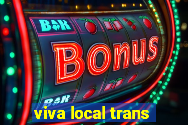 viva local trans