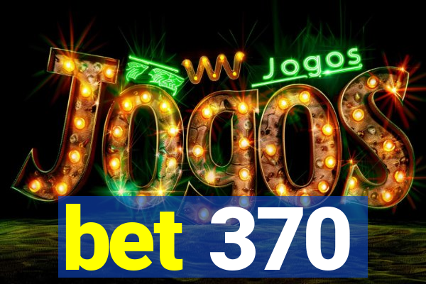 bet 370