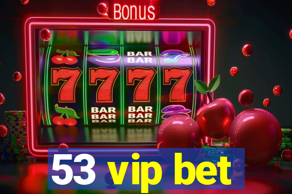 53 vip bet