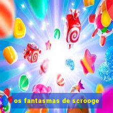 os fantasmas de scrooge