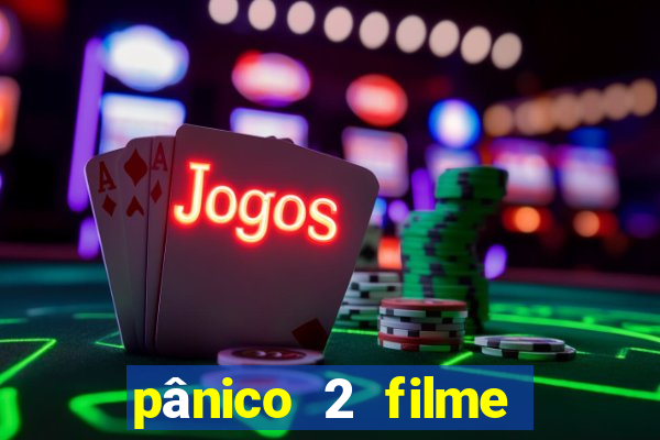 pânico 2 filme completo dublado mega filmes