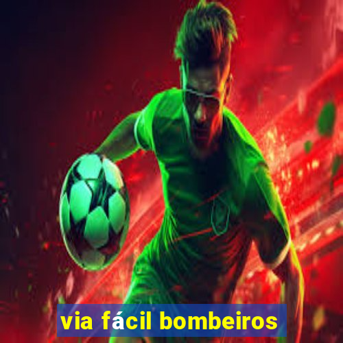 via fácil bombeiros