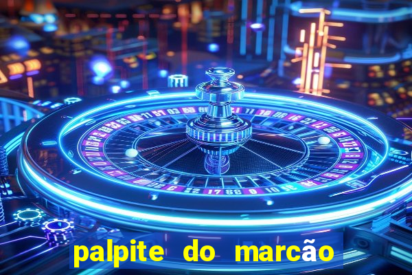 palpite do marcão jogo do bicho