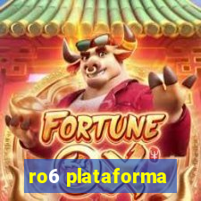 ro6 plataforma