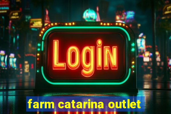 farm catarina outlet