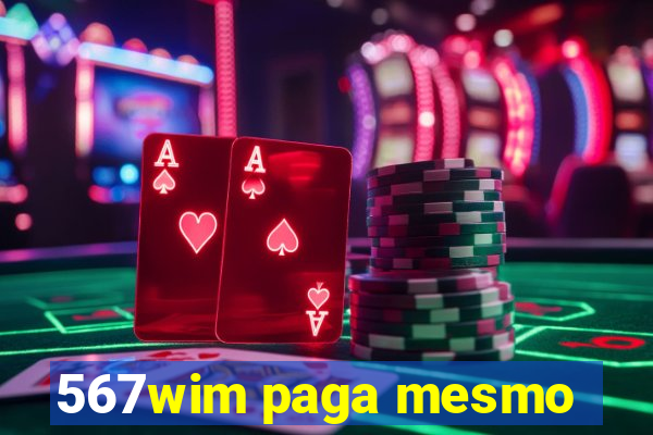 567wim paga mesmo