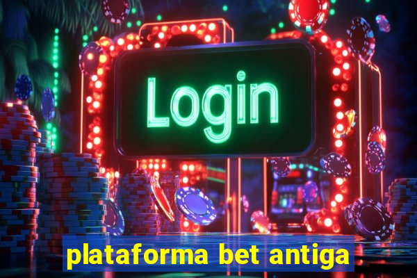 plataforma bet antiga