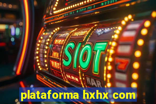 plataforma hxhx com