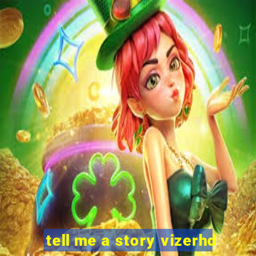 tell me a story vizerhd