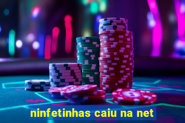 ninfetinhas caiu na net