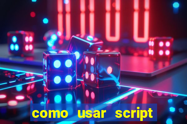 como usar script no cmsp