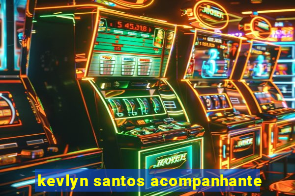 kevlyn santos acompanhante