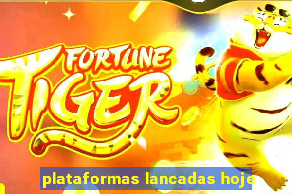 plataformas lancadas hoje