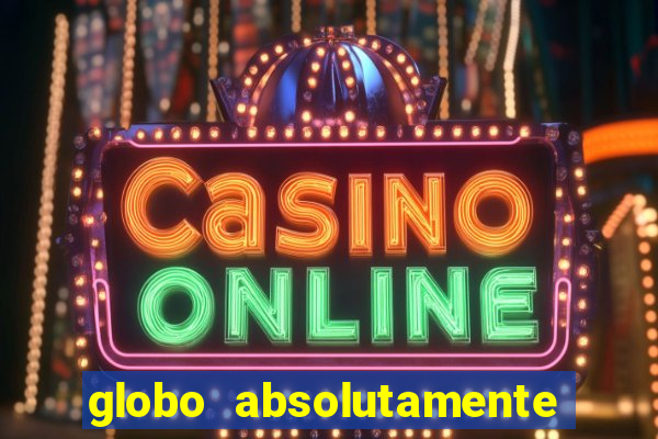 globo absolutamente sobre tudo
