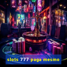 slots 777 paga mesmo