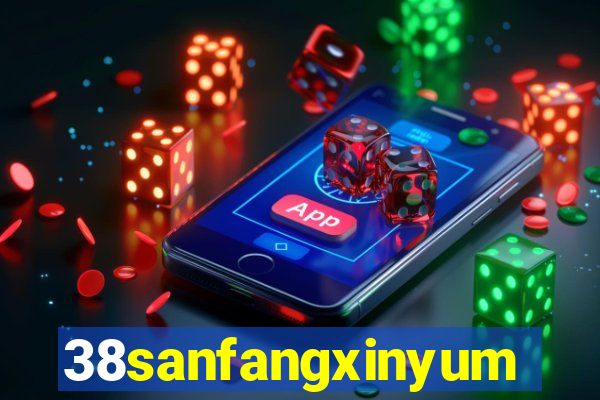 38sanfangxinyuming.com