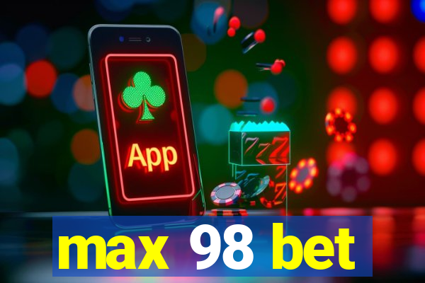 max 98 bet