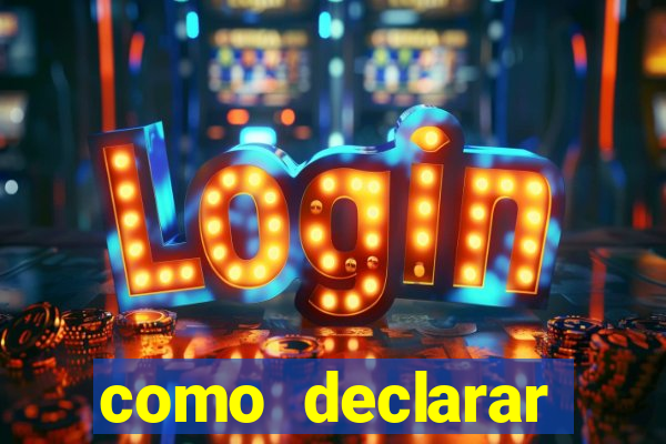 como declarar dinheiro ganho em cassino no exterior