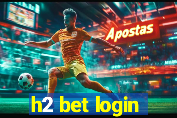 h2 bet login