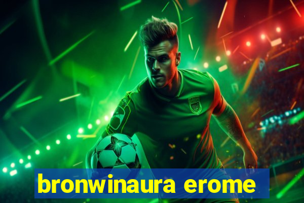 bronwinaura erome