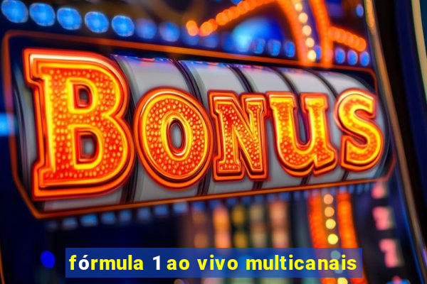 fórmula 1 ao vivo multicanais