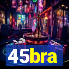 45bra