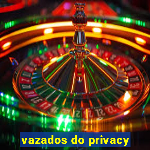 vazados do privacy