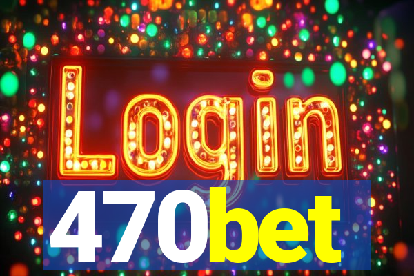 470bet