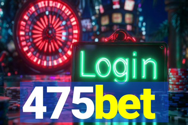 475bet