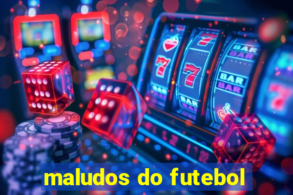 maludos do futebol