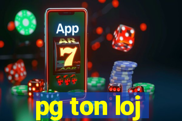 pg ton loj