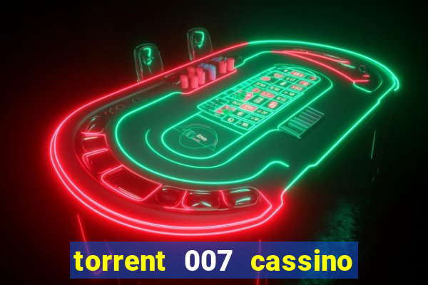 torrent 007 cassino royale legendado