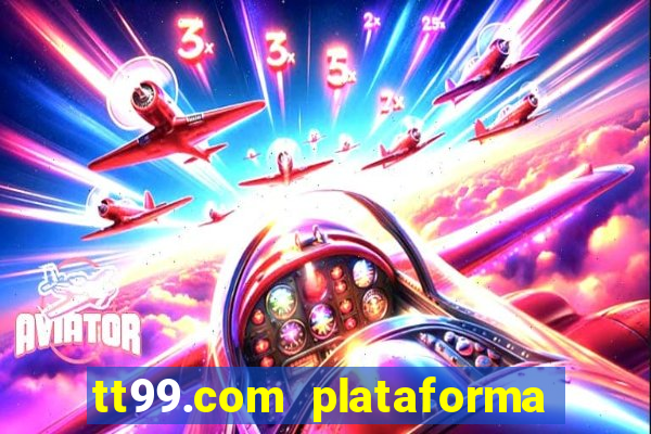 tt99.com plataforma de jogos