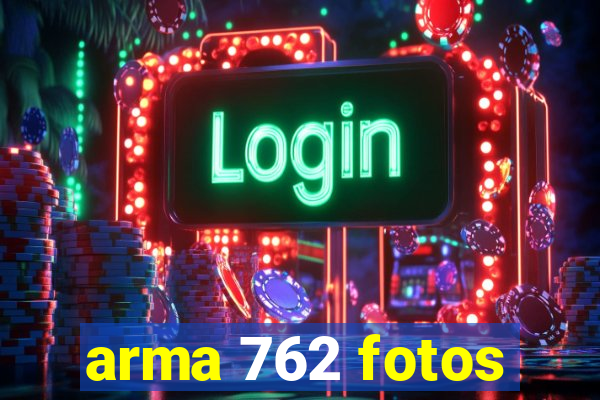 arma 762 fotos