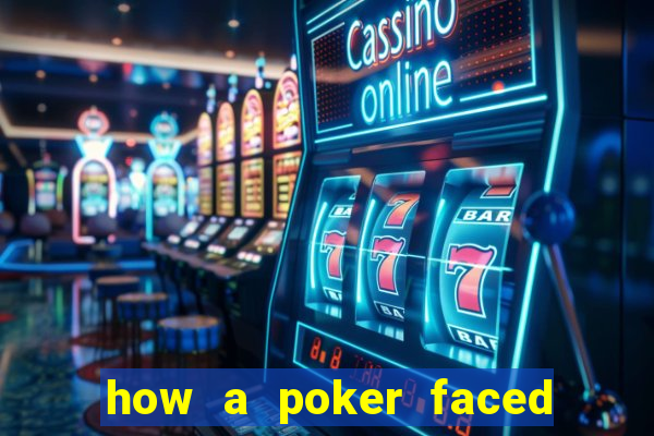 how a poker faced girl really feels