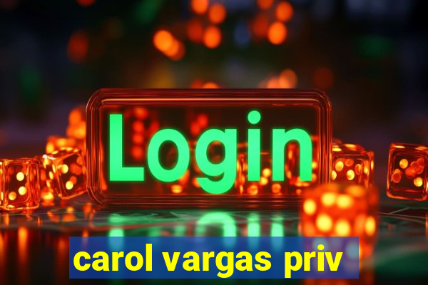 carol vargas priv