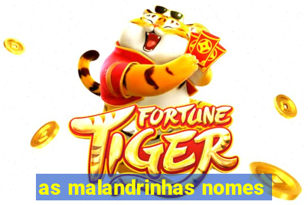 as malandrinhas nomes