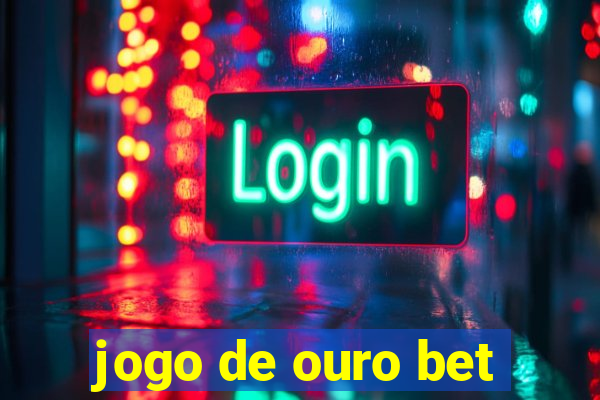 jogo de ouro bet